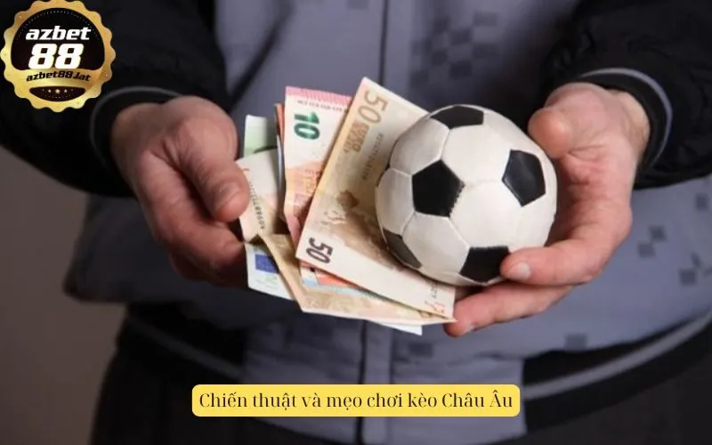 Chiến thuật và mẹo chơi kèo Châu Âu