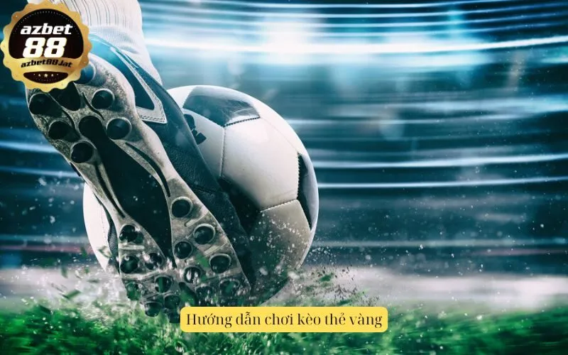 Hướng dẫn chơi kèo thẻ vàng
