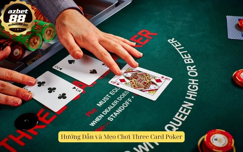 Hướng Dẫn và Mẹo Chơi Three Card Poker