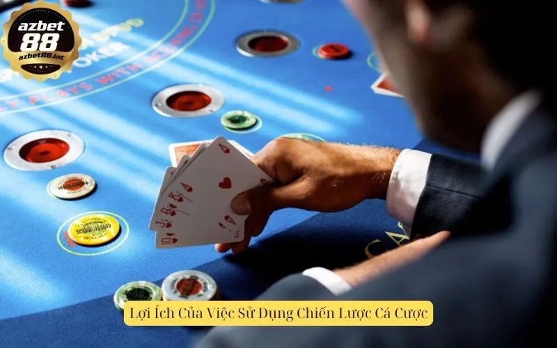 Lợi Ích Của Việc Sử Dụng Chiến Lược Cá Cược