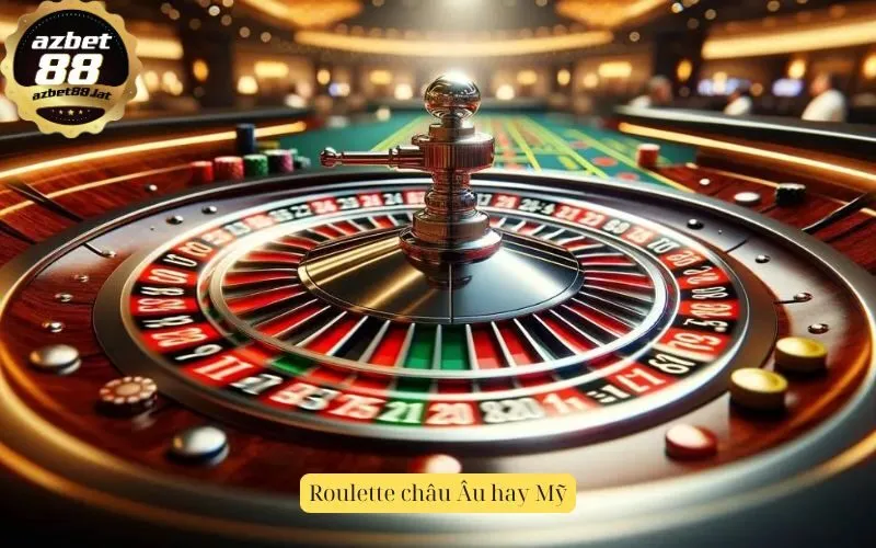 Roulette châu Âu hay Mỹ