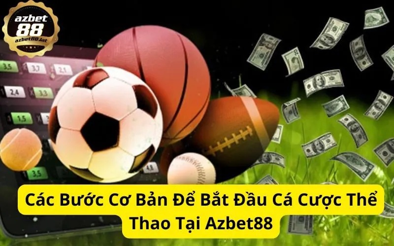 Các Bước Cơ Bản Để Bắt Đầu Cá Cược Thể Thao Tại Azbet88