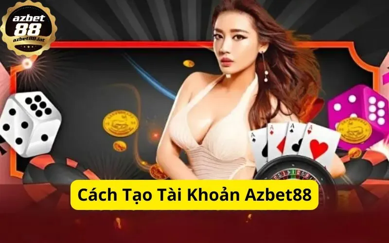 Cách Tạo Tài Khoản Azbet88