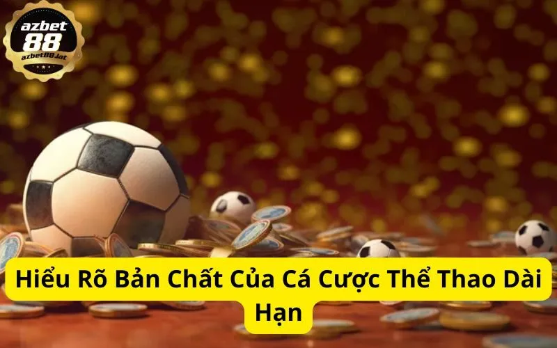 Hiểu Rõ Bản Chất Của Cá Cược Thể Thao Dài Hạn