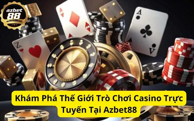 Khám Phá Thế Giới Trò Chơi Casino Trực Tuyến Tại Azbet88