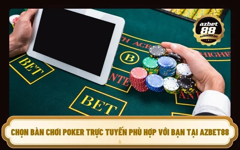 Chọn bàn chơi Poker trực tuyến phù hợp với bạn Tại Azbet88
