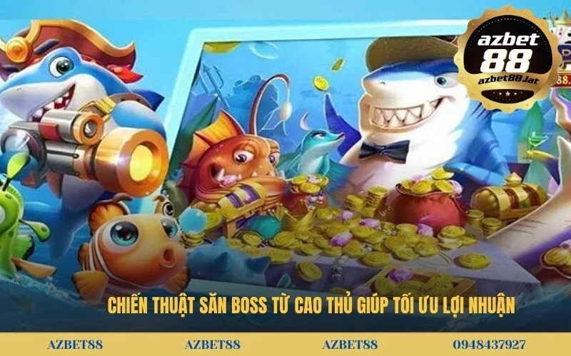 Chiến thuật săn Boss từ cao thủ giúp tối ưu lợi nhuận