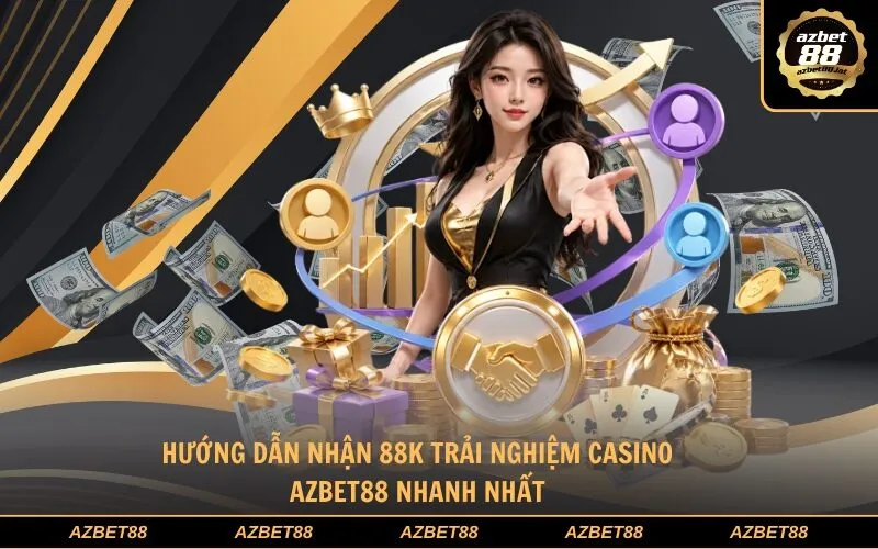 Hướng dẫn nhận 88K trải nghiệm casino Azbet88 nhanh nhất